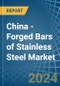 China - Forged Bars of Stainless Steel - Market Analysis, Forecast, Size, Trends and Insights - Product Thumbnail Image