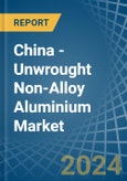 China - Unwrought Non-Alloy Aluminium - Market Analysis, Forecast, Size, Trends and Insights- Product Image