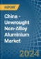 China - Unwrought Non-Alloy Aluminium - Market Analysis, Forecast, Size, Trends and Insights - Product Image