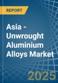 Asia - Unwrought Aluminium Alloys - Market Analysis, Forecast, Size, Trends and Insights- Product Image