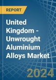 United Kingdom - Unwrought Aluminium Alloys - Market Analysis, Forecast, Size, Trends and Insights- Product Image