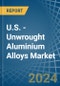 U.S. - Unwrought Aluminium Alloys - Market Analysis, Forecast, Size, Trends and Insights - Product Thumbnail Image