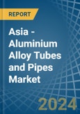 Asia - Aluminium Alloy Tubes and Pipes - Market Analysis, Forecast, Size, Trends and Insights- Product Image