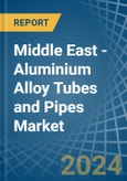 Middle East - Aluminium Alloy Tubes and Pipes - Market Analysis, Forecast, Size, Trends and Insights- Product Image