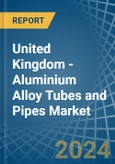 United Kingdom - Aluminium Alloy Tubes and Pipes - Market Analysis, Forecast, Size, Trends and Insights- Product Image