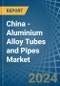 China - Aluminium Alloy Tubes and Pipes - Market Analysis, Forecast, Size, Trends and Insights - Product Thumbnail Image