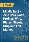 Middle East - Zinc Bars, Rods, Profiles, Wire, Plates, Sheets, Strip and Foil - Market Analysis, Forecast, Size, Trends and Insights- Product Image