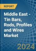 Middle East - Tin Bars, Rods, Profiles and Wires - Market Analysis, Forecast, Size, Trends and Insights- Product Image