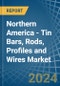 Northern America - Tin Bars, Rods, Profiles and Wires - Market Analysis, Forecast, Size, Trends and Insights - Product Thumbnail Image