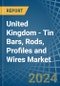 United Kingdom - Tin Bars, Rods, Profiles and Wires - Market Analysis, Forecast, Size, Trends and Insights - Product Thumbnail Image