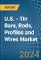 U.S. - Tin Bars, Rods, Profiles and Wires - Market Analysis, Forecast, Size, Trends and Insights - Product Thumbnail Image