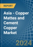 Asia - Copper Mattes and Cement Copper - Market Analysis, Forecast, Size, Trends and Insights- Product Image