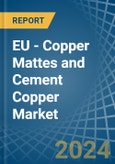 EU - Copper Mattes and Cement Copper - Market Analysis, Forecast, Size, Trends and Insights- Product Image