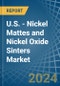 U.S. - Nickel Mattes and Nickel Oxide Sinters - Market Analysis, Forecast, Size, Trends and Insights - Product Thumbnail Image