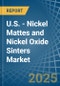 U.S. - Nickel Mattes and Nickel Oxide Sinters - Market Analysis, Forecast, Size, Trends and Insights - Product Thumbnail Image