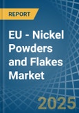 EU - Nickel Powders and Flakes - Market Analysis, Forecast, Size, Trends and Insights- Product Image