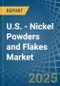 U.S. - Nickel Powders and Flakes - Market Analysis, Forecast, Size, Trends and Insights - Product Thumbnail Image