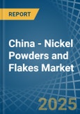 China - Nickel Powders and Flakes - Market Analysis, Forecast, Size, Trends and Insights- Product Image