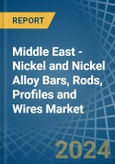 Middle East - Nickel and Nickel Alloy Bars, Rods, Profiles and Wires - Market Analysis, Forecast, Size, Trends and Insights- Product Image