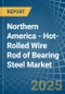 Northern America - Hot-Rolled Wire Rod of Bearing Steel - Market Analysis, Forecast, Size, Trends and Insights - Product Thumbnail Image