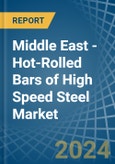 Middle East - Hot-Rolled Bars of High Speed Steel - Market Analysis, Forecast, Size, Trends and Insights- Product Image
