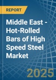 Middle East - Hot-Rolled Bars of High Speed Steel - Market Analysis, Forecast, Size, Trends and Insights- Product Image