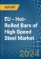 EU - Hot-Rolled Bars of High Speed Steel - Market Analysis, Forecast, Size, Trends and Insights - Product Thumbnail Image