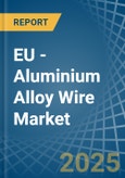 EU - Aluminium Alloy Wire - Market Analysis, Forecast, Size, Trends and Insights- Product Image