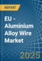 EU - Aluminium Alloy Wire - Market Analysis, Forecast, Size, Trends and Insights - Product Image