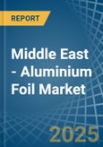 Middle East - Aluminium Foil - Market Analysis, Forecast, Size, Trends and Insights- Product Image