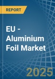 EU - Aluminium Foil - Market Analysis, Forecast, Size, Trends and Insights- Product Image