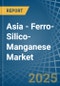 Asia - Ferro-Silico-Manganese - Market Analysis, Forecast, Size, Trends and Insights - Product Image