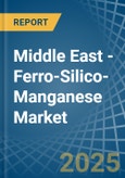 Middle East - Ferro-Silico-Manganese - Market Analysis, Forecast, Size, Trends and Insights- Product Image