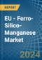 EU - Ferro-Silico-Manganese - Market Analysis, Forecast, Size, Trends and Insights - Product Thumbnail Image