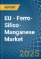 EU - Ferro-Silico-Manganese - Market Analysis, Forecast, Size, Trends and Insights - Product Thumbnail Image