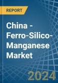 China - Ferro-Silico-Manganese - Market Analysis, Forecast, Size, Trends and Insights- Product Image