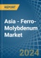 Asia - Ferro-Molybdenum - Market Analysis, Forecast, Size, Trends and Insights - Product Thumbnail Image