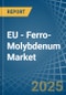 EU - Ferro-Molybdenum - Market Analysis, Forecast, Size, Trends and Insights - Product Thumbnail Image