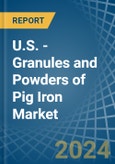 U.S. - Granules and Powders of Pig Iron - Market Analysis, Forecast, Size, Trends and Insights- Product Image