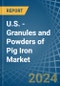 U.S. - Granules and Powders of Pig Iron - Market Analysis, Forecast, Size, Trends and Insights - Product Image
