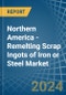 Northern America - Remelting Scrap Ingots of Iron or Steel - Market Analysis, Forecast, Size, Trends and Insights - Product Thumbnail Image