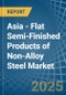 Asia - Flat Semi-Finished Products of Non-Alloy Steel - Market Analysis, Forecast, Size, Trends and Insights - Product Thumbnail Image