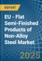 EU - Flat Semi-Finished Products of Non-Alloy Steel - Market Analysis, Forecast, Size, Trends and Insights - Product Thumbnail Image