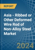Asia - Ribbed or Other Deformed Wire Rod of Non-Alloy Steel - Market Analysis, Forecast, Size, Trends and Insights- Product Image