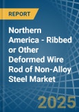 Northern America - Ribbed or Other Deformed Wire Rod of Non-Alloy Steel - Market Analysis, Forecast, Size, Trends and Insights- Product Image