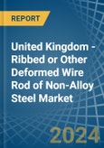 United Kingdom - Ribbed or Other Deformed Wire Rod of Non-Alloy Steel - Market Analysis, Forecast, Size, Trends and Insights- Product Image