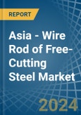 Asia - Wire Rod of Free-Cutting Steel - Market Analysis, Forecast, Size, Trends and Insights- Product Image