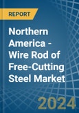 Northern America - Wire Rod of Free-Cutting Steel - Market Analysis, Forecast, Size, Trends and Insights- Product Image