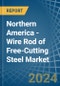 Northern America - Wire Rod of Free-Cutting Steel - Market Analysis, Forecast, Size, Trends and Insights - Product Image