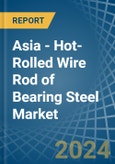 Asia - Hot-Rolled Wire Rod of Bearing Steel - Market Analysis, Forecast, Size, Trends and Insights- Product Image
